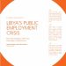 Libya’s public employment is in crisis and is failing to deliver to the public