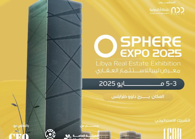Libya Real Estate Investment Exhibition 2025 ‘‘Sphere Expo’’ will be held from 3-5 May in Tripoli